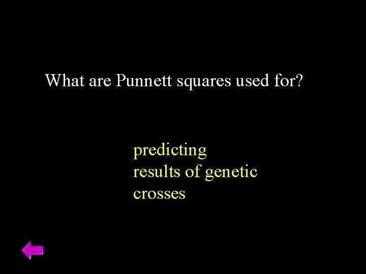 What are Punnett squares used for? predicting results of genetic crosses What are Punnett squares used for? predicting results of genetic crosses