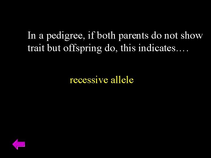 In a pedigree, if both parents do not show trait but offspring do, this In a pedigree, if both parents do not show trait but offspring do, this