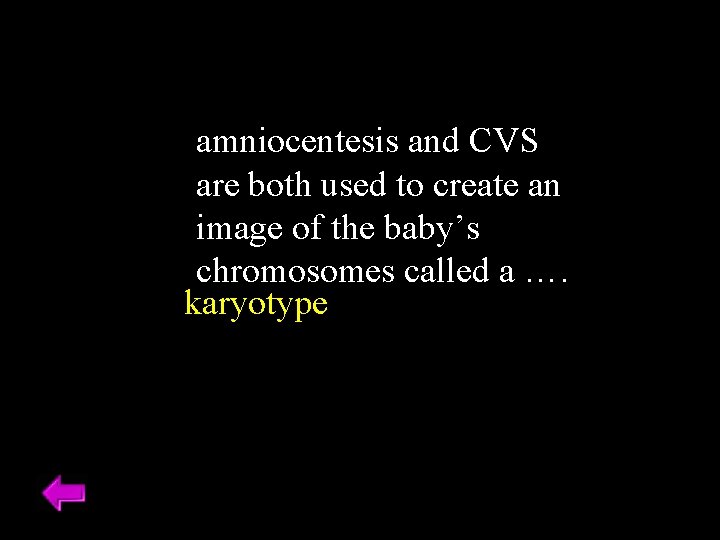 amniocentesis and CVS are both used to create an image of the baby’s chromosomes amniocentesis and CVS are both used to create an image of the baby’s chromosomes