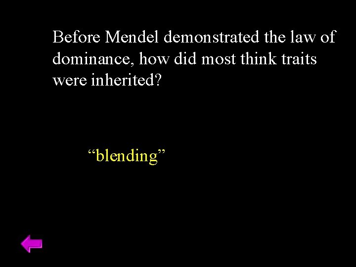 Before Mendel demonstrated the law of dominance, how did most think traits were inherited? Before Mendel demonstrated the law of dominance, how did most think traits were inherited?
