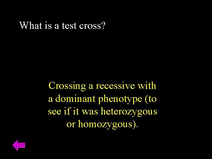 What is a test cross? Crossing a recessive with a dominant phenotype (to see What is a test cross? Crossing a recessive with a dominant phenotype (to see