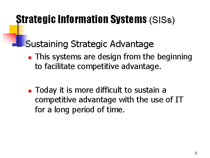 Strategic Information Systems (SISs) n Sustaining Strategic Advantage n n This systems are design