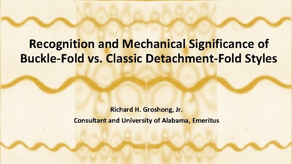Recognition and Mechanical Significance of Buckle-Fold vs. Classic Detachment-Fold Styles Richard H. Groshong, Jr.
