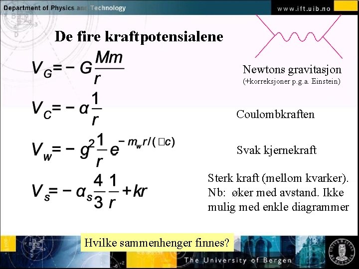 De fire kraftpotensialene Newtons gravitasjon Normal text - click to edit (+korreksjoner p. g.