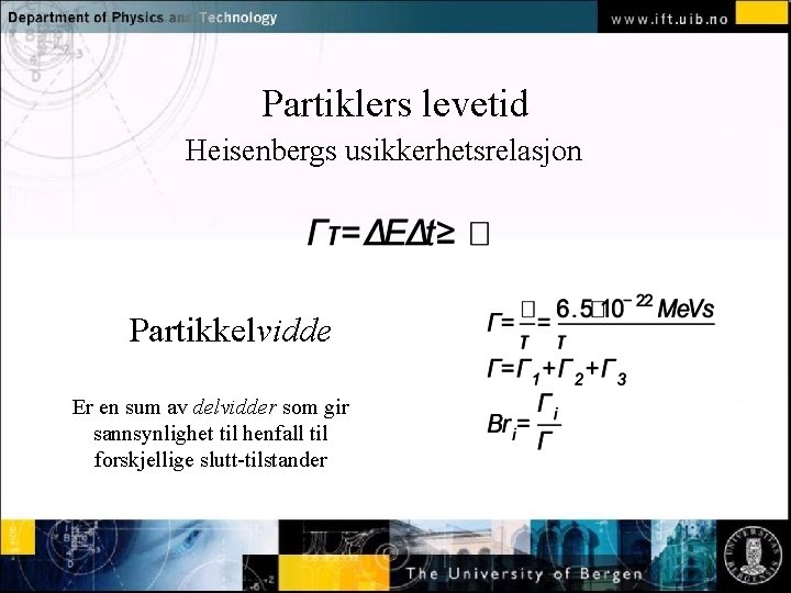 Partiklers levetid Heisenbergs usikkerhetsrelasjon Normal text - click to edit Partikkelvidde Er en sum