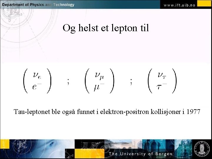 Og helst et lepton til Normal text - click to edit Tau-leptonet ble også