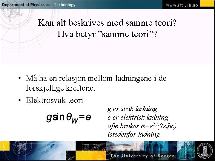 Kan alt beskrives med samme teori? Hva betyr ”samme teori”? Normal text - click