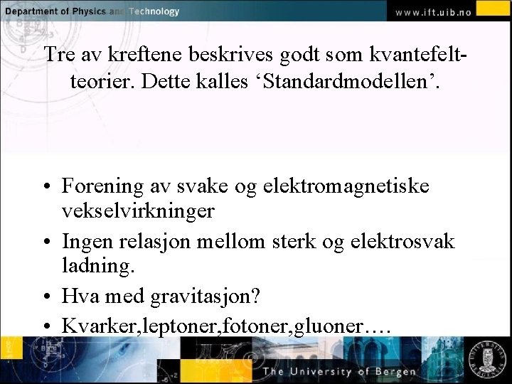 Tre av kreftene beskrives godt som kvantefeltteorier. Dette kalles ‘Standardmodellen’. Normal text - click