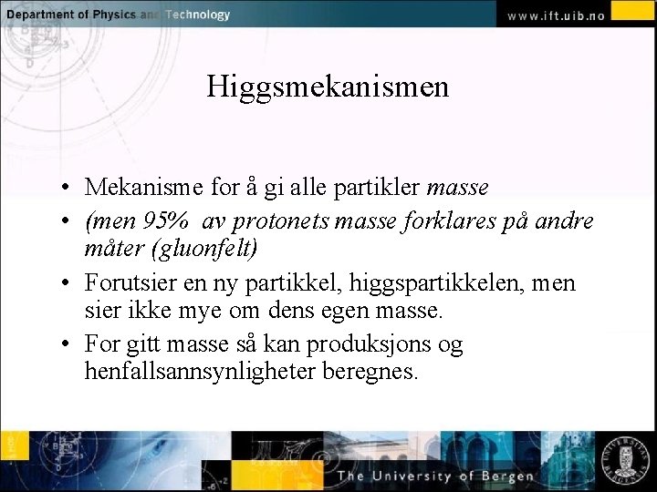 Higgsmekanismen Normal text - click to edit • Mekanisme for å gi alle partikler