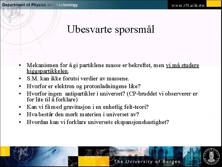 Ubesvarte spørsmål Normal text - click to edit • Mekanismen for å gi partiklene