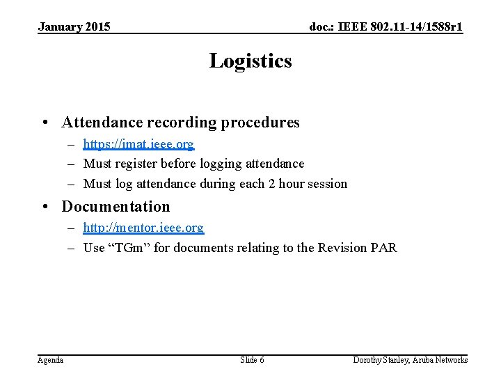 January 2015 doc. : IEEE 802. 11 -14/1588 r 1 Logistics • Attendance recording