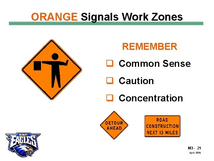 ORANGE Signals Work Zones REMEMBER q Common Sense q Caution q Concentration The Road