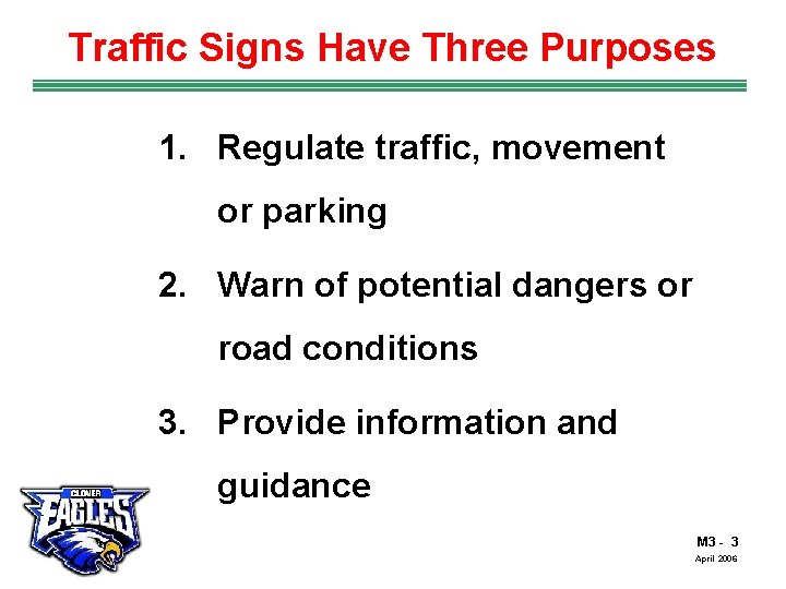 Traffic Signs Have Three Purposes 1. Regulate traffic, movement or parking 2. Warn of