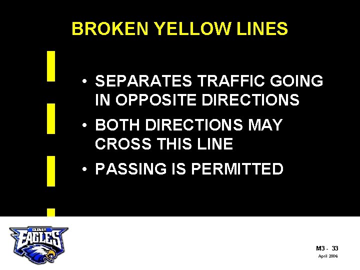 BROKEN YELLOW LINES • SEPARATES TRAFFIC GOING IN OPPOSITE DIRECTIONS • BOTH DIRECTIONS MAY