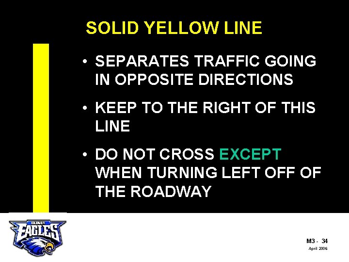 SOLID YELLOW LINE • SEPARATES TRAFFIC GOING IN OPPOSITE DIRECTIONS • KEEP TO THE