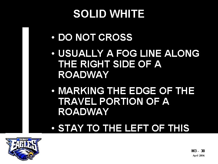 SOLID WHITE • DO NOT CROSS • USUALLY A FOG LINE ALONG THE RIGHT