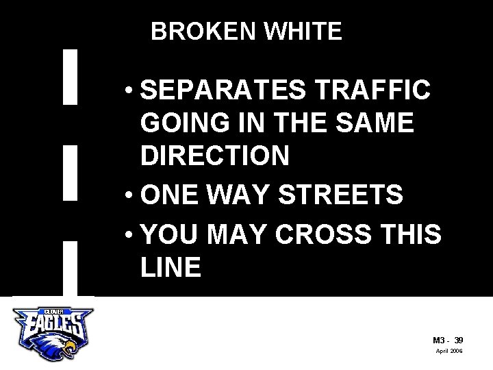 BROKEN WHITE • SEPARATES TRAFFIC GOING IN THE SAME DIRECTION • ONE WAY STREETS