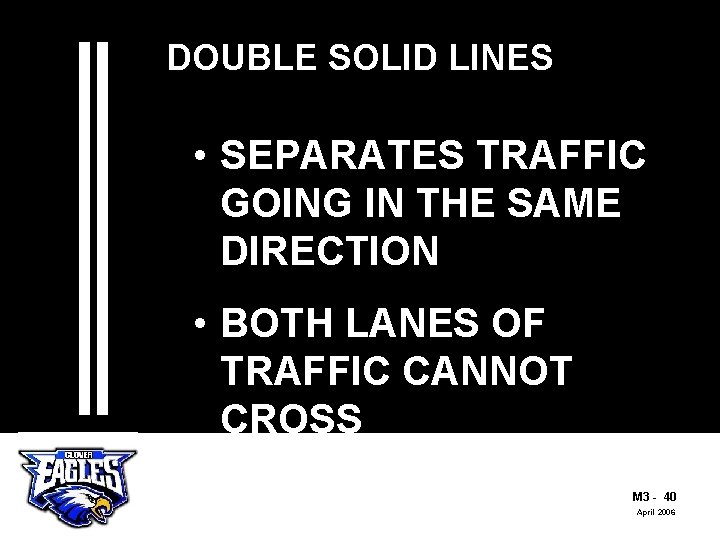 DOUBLE SOLID LINES • SEPARATES TRAFFIC GOING IN THE SAME DIRECTION • BOTH LANES