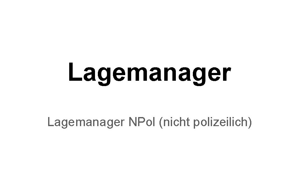 Lagemanager NPol (nicht polizeilich) 