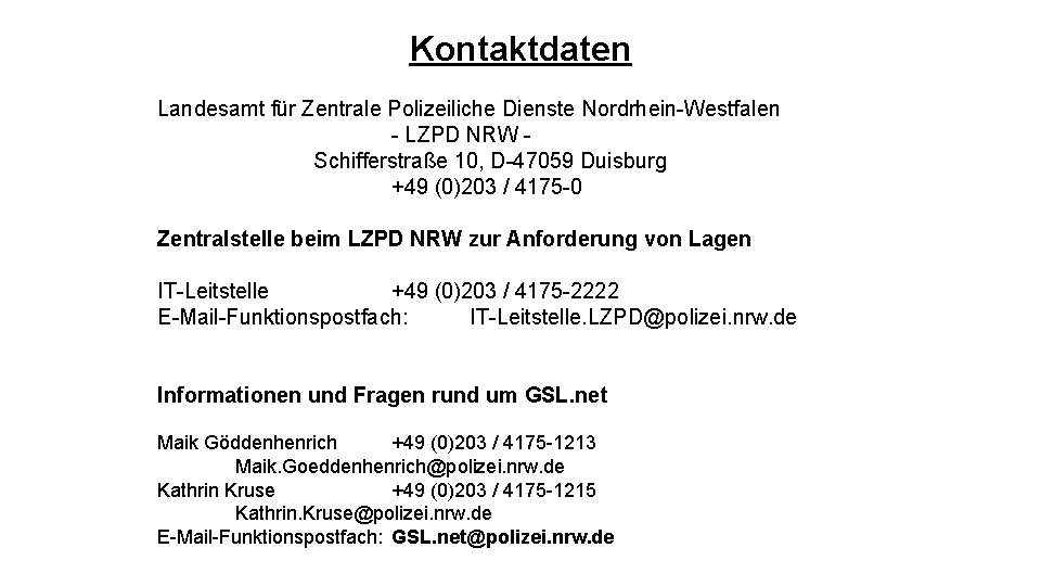 Kontaktdaten Landesamt für Zentrale Polizeiliche Dienste Nordrhein-Westfalen - LZPD NRW Schifferstraße 10, D-47059 Duisburg