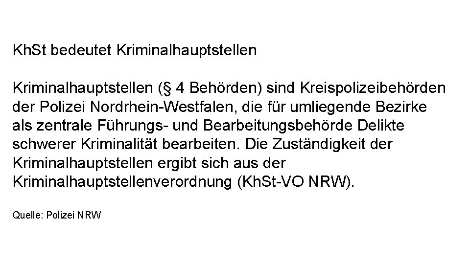 Kh. St bedeutet Kriminalhauptstellen (§ 4 Behörden) sind Kreispolizeibehörden der Polizei Nordrhein-Westfalen, die für