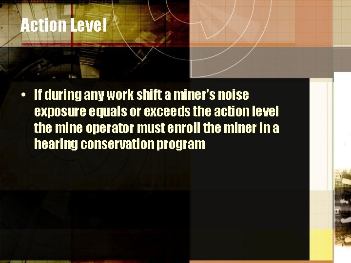 Action Level • If during any work shift a miner's noise exposure equals or