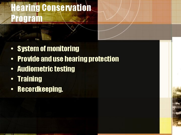 Hearing Conservation Program • • • System of monitoring Provide and use hearing protection