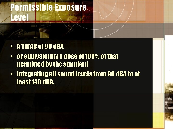 Permissible Exposure Level • A TWA 8 of 90 d. BA • or equivalently