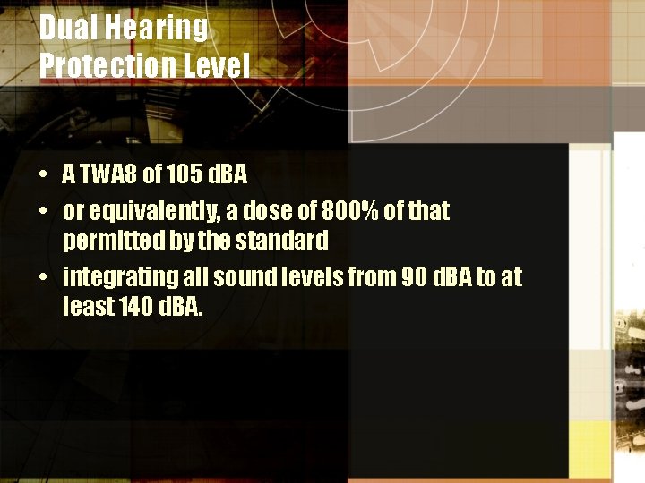 Dual Hearing Protection Level • A TWA 8 of 105 d. BA • or