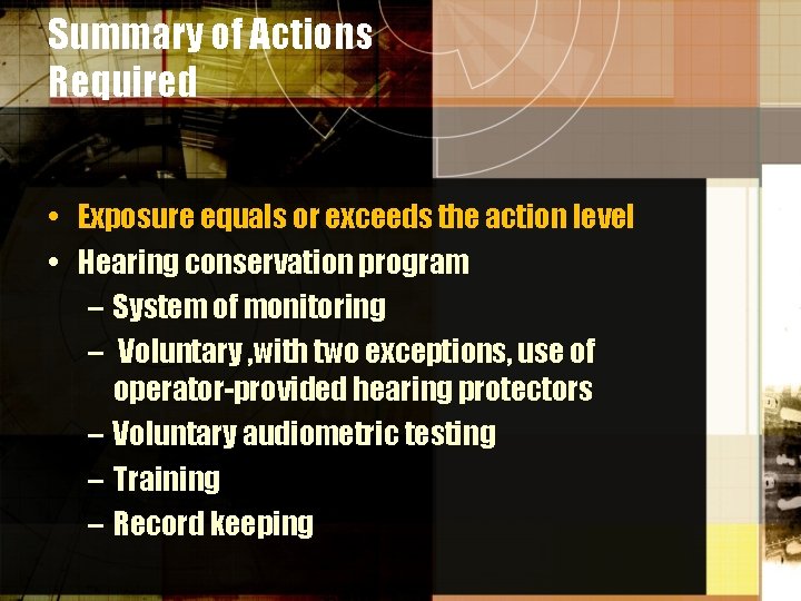 Summary of Actions Required • Exposure equals or exceeds the action level • Hearing