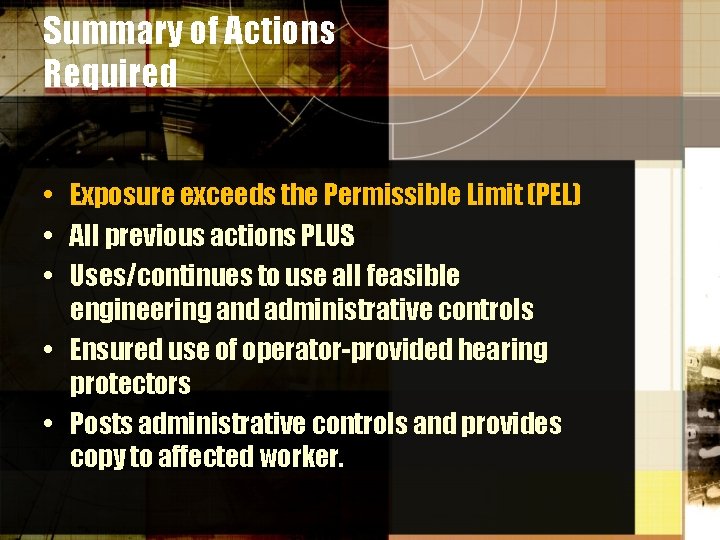 Summary of Actions Required • Exposure exceeds the Permissible Limit (PEL) • All previous