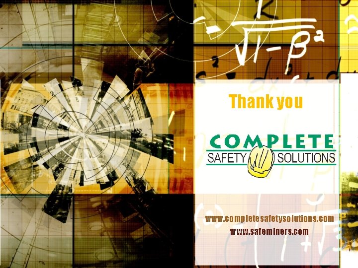 Thank you www. completesafetysolutions. com www. safeminers. com 