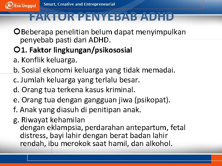 FAKTOR PENYEBAB ADHD Beberapa penelitian belum dapat menyimpulkan penyebab pasti dari ADHD. 1. Faktor