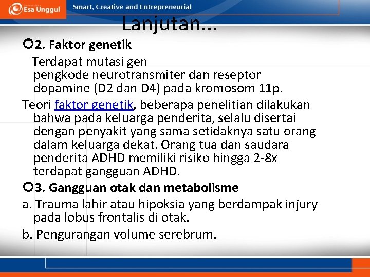 Lanjutan. . . 2. Faktor genetik Terdapat mutasi gen pengkode neurotransmiter dan reseptor dopamine