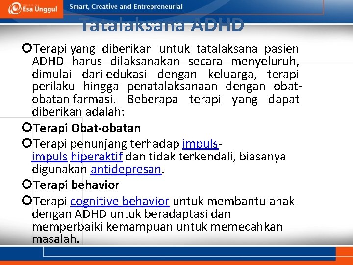 Tatalaksana ADHD Terapi yang diberikan untuk tatalaksana pasien ADHD harus dilaksanakan secara menyeluruh, dimulai