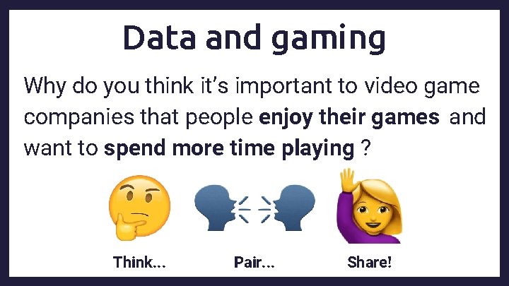 Data and gaming Why do you think it’s important to video game companies that