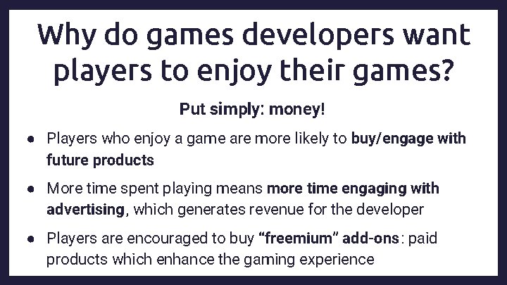Why do games developers want players to enjoy their games? Put simply: money! ●
