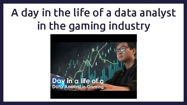A day in the life of a data analyst in the gaming industry 