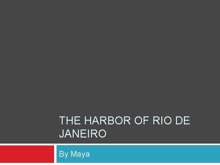 THE HARBOR OF RIO DE JANEIRO By Maya 
