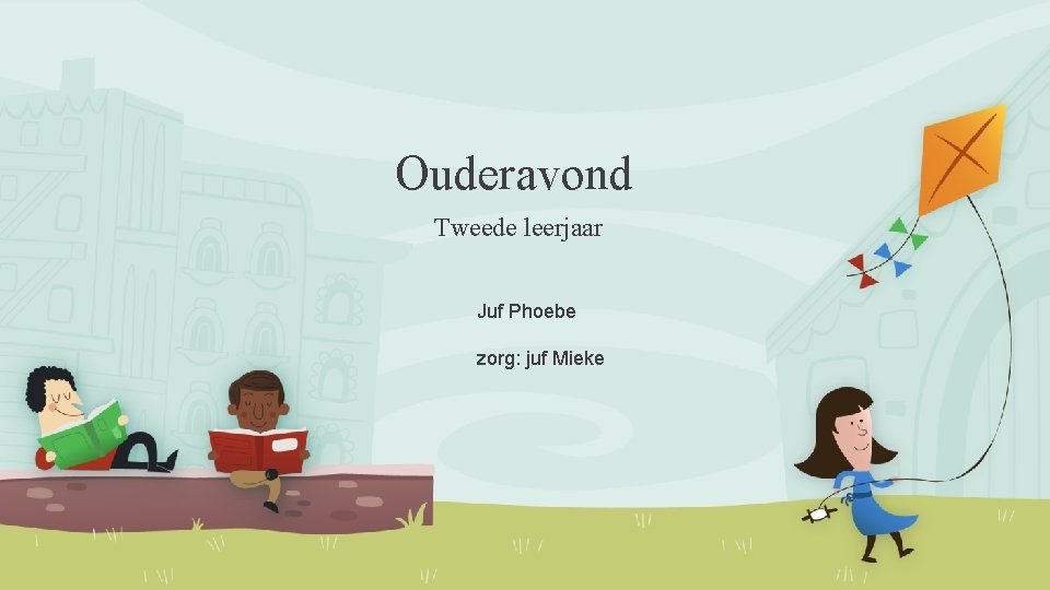 Ouderavond Tweede leerjaar Juf Phoebe zorg: juf Mieke 
