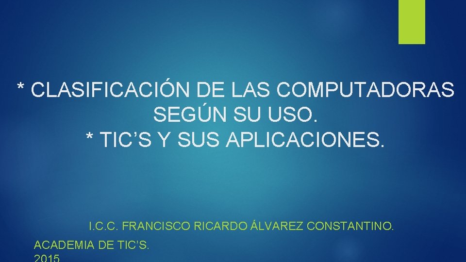 * CLASIFICACIÓN DE LAS COMPUTADORAS SEGÚN SU USO. * TIC’S Y SUS APLICACIONES. I. * CLASIFICACIÓN DE LAS COMPUTADORAS SEGÚN SU USO. * TIC’S Y SUS APLICACIONES. I.