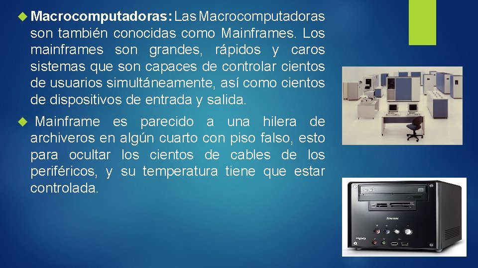 Macrocomputadoras: Las Macrocomputadoras son también conocidas como Mainframes. Los mainframes son grandes, rápidos Macrocomputadoras: Las Macrocomputadoras son también conocidas como Mainframes. Los mainframes son grandes, rápidos