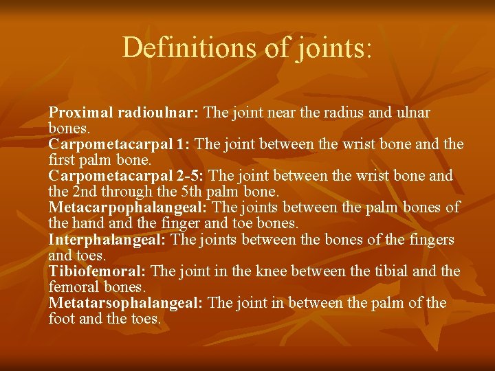 Definitions of joints: Proximal radioulnar: The joint near the radius and ulnar bones. Carpometacarpal Definitions of joints: Proximal radioulnar: The joint near the radius and ulnar bones. Carpometacarpal
