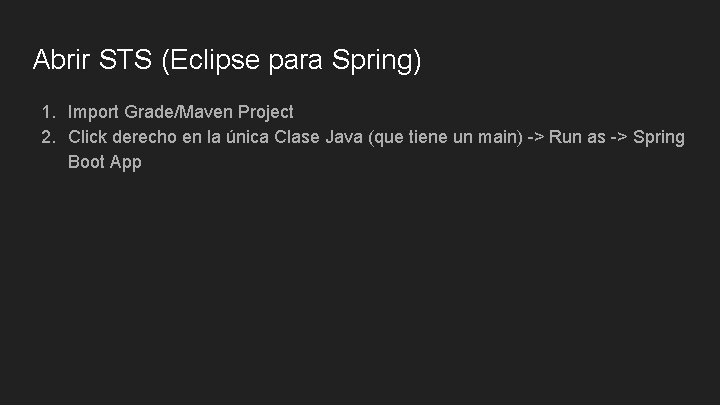 Abrir STS (Eclipse para Spring) 1. Import Grade/Maven Project 2. Click derecho en la