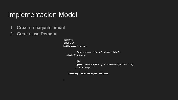 Implementación Model 1. Crear un paquete model 2. Crear clase Persona @Entity // @Table