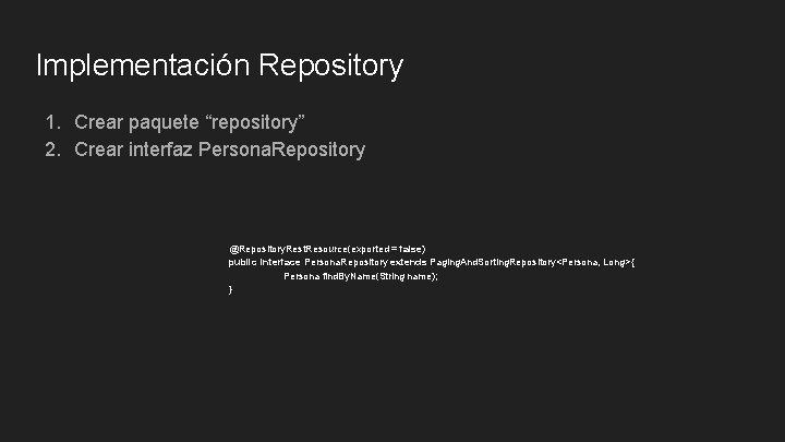 Implementación Repository 1. Crear paquete “repository” 2. Crear interfaz Persona. Repository @Repository. Rest. Resource(exported