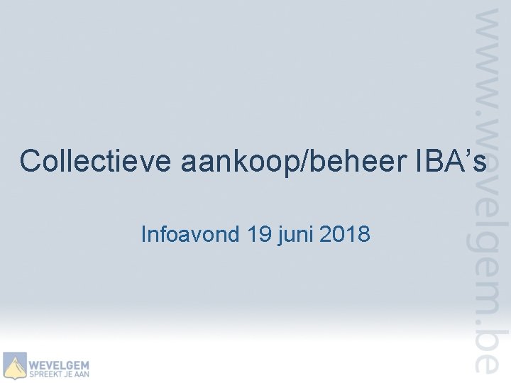 Collectieve aankoop/beheer IBA’s Infoavond 19 juni 2018 
