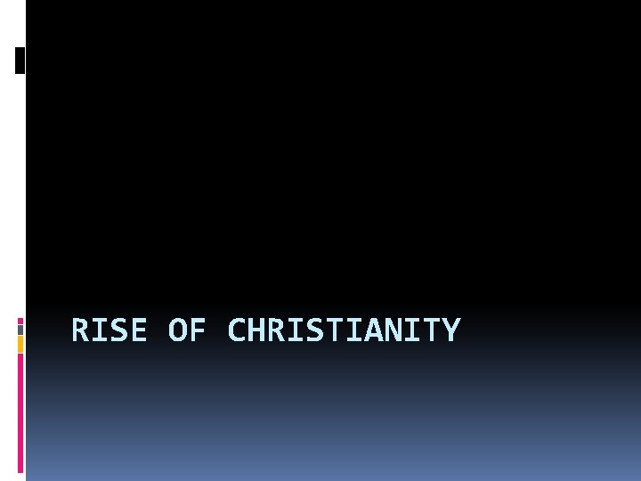 RISE OF CHRISTIANITY 