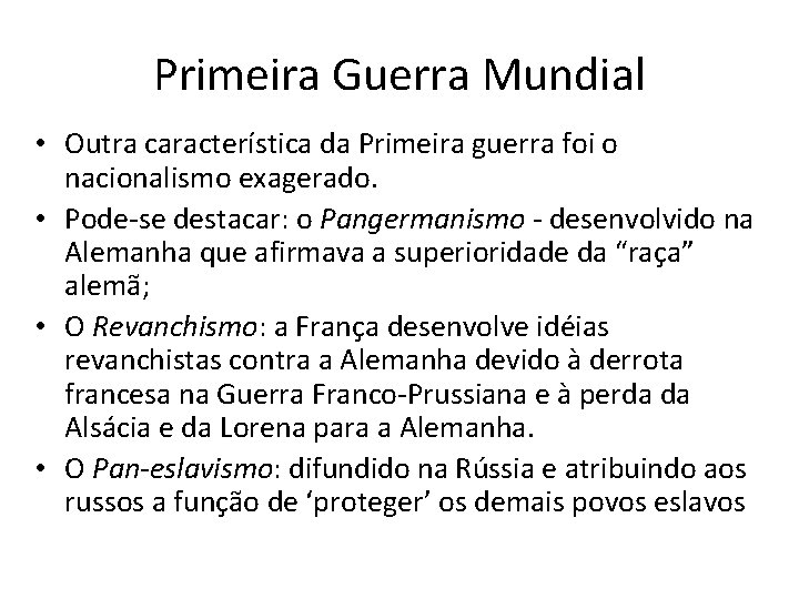 Primeira Guerra Mundial • Outra característica da Primeira guerra foi o nacionalismo exagerado. •