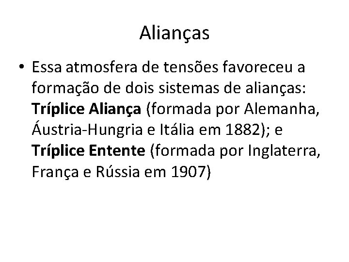 Alianças • Essa atmosfera de tensões favoreceu a formação de dois sistemas de alianças: